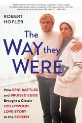 The Way They Were. How Epic Battles and Bruised Egos Brought a Classic Hollywood Love Story to the Screen, Paperback - Robert Hofler
