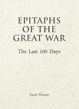 Epitaphs of the Great War: The Last 100 Days - Sarah Wearne