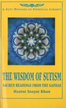 Wisdom of Sufism. Sacred Readings from the Gathas, Paperback - Hazrat Inayat Khan