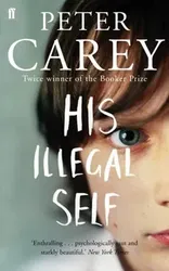 His Illegal Self, Paperback - Peter Carey