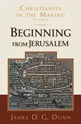 Beginning from Jerusalem: Christianity in the Making, Volume 2, Paperback - James D. G. Dunn