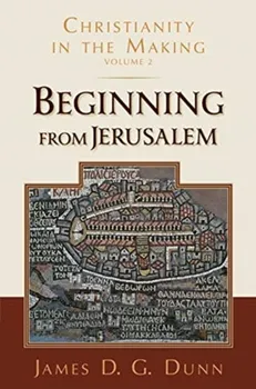 Beginning from Jerusalem: Christianity in the Making, Volume 2, Paperback - James D. G. Dunn
