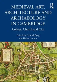 Medieval Art, Architecture and Archaeology in Cambridge. College, Church and City, Paperback - ***