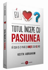 Totul incepe cu pasiunea | Keith Abraham