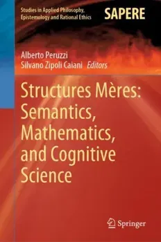 Structures Meres: Semantics, Mathematics, and Cognitive Science. 1st ed. 2020, Hardback - ***