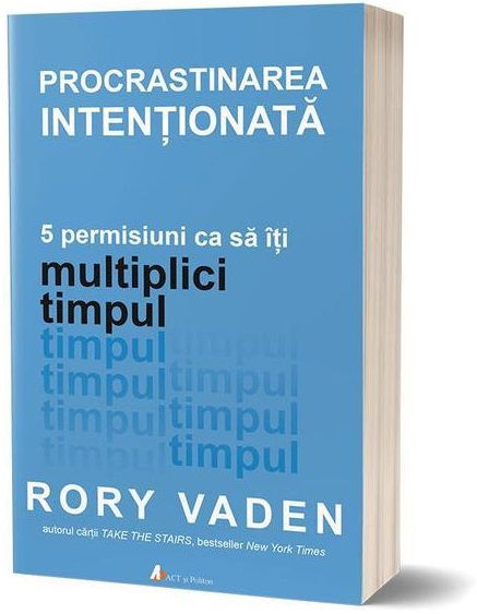 Procrastinarea intentionata | Rory Vaden