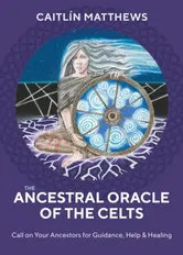 Ancestral Oracle of the Celts. Call on Your Ancestors for Guidance, Help and Healing, Kit - Caitlin Matthews