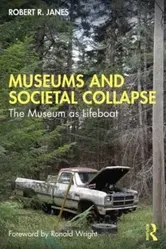 Museums and Societal Collapse. The Museum as Lifeboat, Paperback - Robert R. Janes