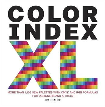 Color Index XL: More Than 1,100 New Palettes with Cmyk and Rgb Formulas for Designers and Artists, Paperback - Jim Krause