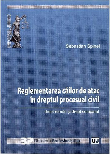 Reglementarea cailor de atac in dreptul procesual civil | Sebastian Spinei
