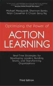 Optimizing the Power of Action Learning: Real-Time Strategies for Developing Leaders, Building Teams and Transforming Organizations, Paperback (3rd Ed.) - Michael J. Marquardt