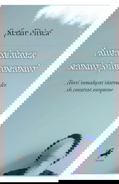 Autenticitatea, Sensuri si Nonsensuri | Stefan Firica