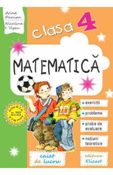 Matematică pentru clasa a IV-a. Caiet de lucru. Exerciţii probleme noţiuni teoretice teste de evaluare