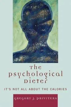 The Psychological Dieter. It's Not All About the Calories, Paperback - Gregory J. Privitera