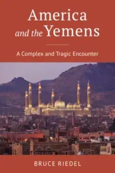 America and the Yemens. A Complex and Tragic Encounter, Hardback - Bruce Riedel