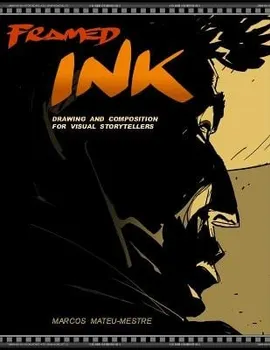 Framed Ink: Drawing and Composition for Visual Storytellers, Paperback - Marcos Mateu-Mestre