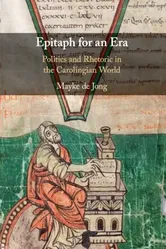 Epitaph for an Era. Politics and Rhetoric in the Carolingian World, Paperback - Mayke de Jong
