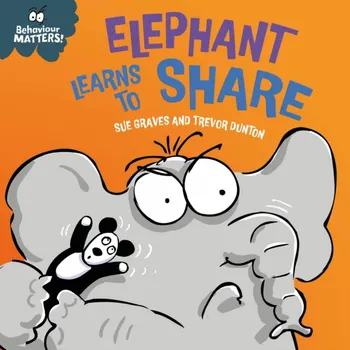 Behaviour Matters: Elephant Learns to Share - A book about sharing. A book about sharing, Board book - Sue Graves