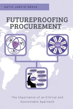 Futureproofing Procurement. The Importance of an Ethical and Sustainable Approach, Paperback - Katie Jarvis-Grove