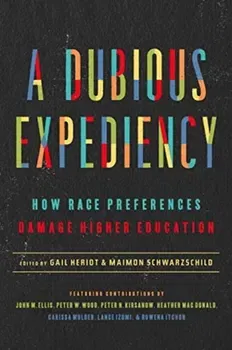 A Dubious Expediency: How Race Preferences Damage Higher Education, Hardcover - Gail Heriot