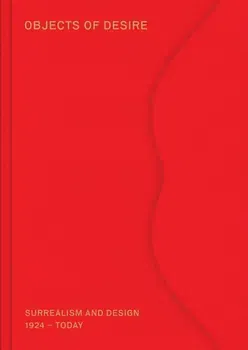Objects of Desire: Surrealism and Design: 1924-Today, Hardcover - Mateo Kries