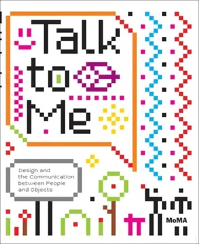 Talk to Me. Design and the Communication between People and Objects, Paperback - Paola Antonelli
