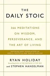 Daily Stoic : 366 Meditations on Wisdom, Perseverance, and the Art of Living: Featuring New Translations of Seneca, Epictetus, and Marcus Aurelius - Ryan Holiday, Steve Hanselman