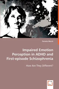 Impaired Emotion Perception in ADHD and First-episode Schizophrenia, Paperback - Pamela Marsh