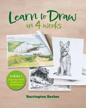 Learn to Draw in 4 Weeks. Includes a Step-by-Step Guide and Sketchpad, Hardback - Barrington Barber