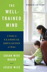 The Well-Trained Mind: A Guide to Classical Education at Home, Hardcover - Susan Wise Bauer