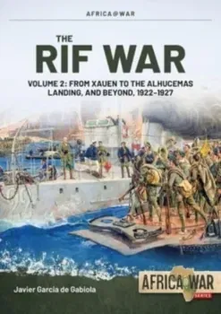 The Rif War Volume 2. From Xauen to the Alhucemas Landing, and Beyond, 1922-1927, Paperback - Javier Garcia de Gabiola