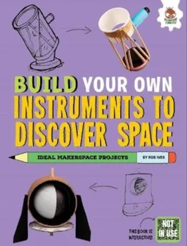 Build Your Own Instruments to Discover Space, Paperback - Rob Ives