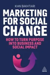 Marketing for Social Change. How to Turn Purpose into Business and Social Impact, Paperback - Kian Bakhtiari