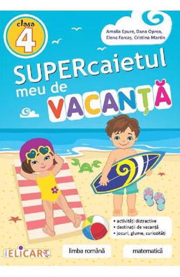 Supercaietul meu de vacanţă pentru clasa a IV-a. Limba română. Matematică