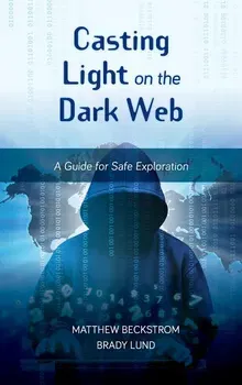 Casting Light on the Dark Web: A Guide for Safe Exploration, Hardcover - Matthew Beckstrom