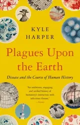 Plagues upon the Earth. Disease and the Course of Human History, Paperback - Kyle Harper