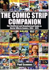 The Comic Strip Companion: the Unofficial and Unauthorised Guide to Doctor Who in Comics: 1964 - 1979, Paperback - Paul Scoones