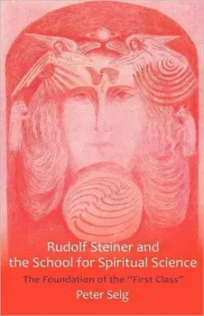 Rudolf Steiner and the School for Spiritual Science. The Foundation of the "First Class", Paperback - Peter Selg