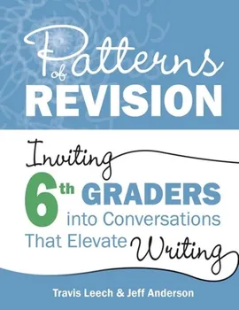 Patterns of Revision, Grade 6. Inviting 6th Graders into Conversations That Elevate Writing, Paperback - Jeff Anderson