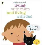 Living with Mum and Living with Dad: My Two Homes, Paperback - Melanie Walsh