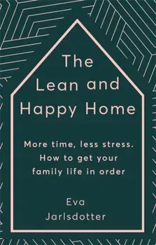 Lean and Happy Home. More time, less stress. How to get your family life in order, Hardback - Eva Jarlsdotter