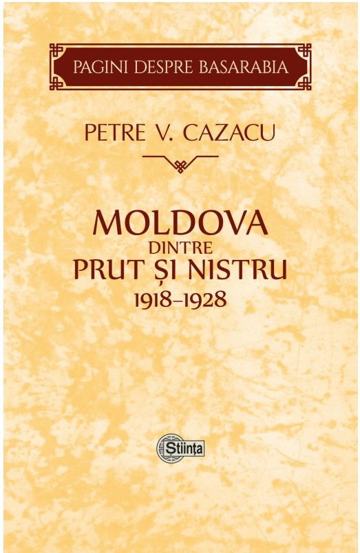 Moldova dintre Prut si Nistru. 1918-1928 | Petre V. Cazacu