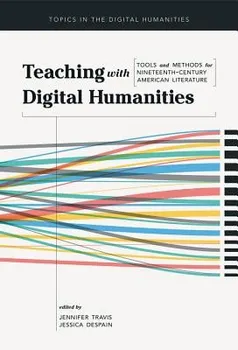 Teaching with Digital Humanities: Tools and Methods for Nineteenth-Century American Literature, Paperback - Jennifer Travis