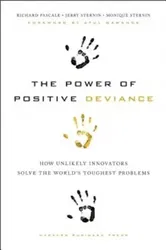 The Power of Positive Deviance: How Unlikely Innovators Solve the World's Toughest Problems, Hardcover - Richard Pascale