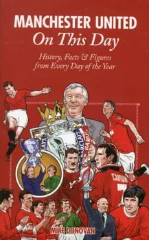 Manchester United on This Day. History, Facts & Figures from Every Day of the Year, Hardback - Mike Donovan