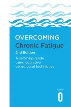 Overcoming Chronic Fatigue 2nd Edition: A Self-Help Guide Using Cognitive Behavioural Techniques, Paperback - Mary Burgess