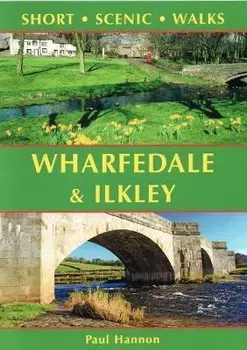 Wharfedale & Ilkley. Short Scenic Walks, Paperback - Paul Hannon