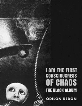 I Am the First Consciousness of Chaos: The Black Album, Paperback - Odilon Redon