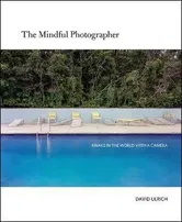 The Mindful Photographer, Paperback - David Ulrich