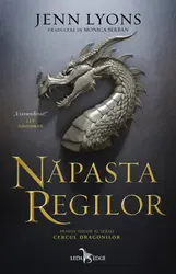 Napasta regilor. Primul volum al seriei Cercul dragonilor - Jenn Lyons